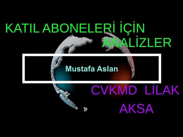 CVKMD LİLAK AKSA Hızlı Basit Temel ve Teknik Analizleri KATIL ABONELERİ İÇİN ANALİZLER