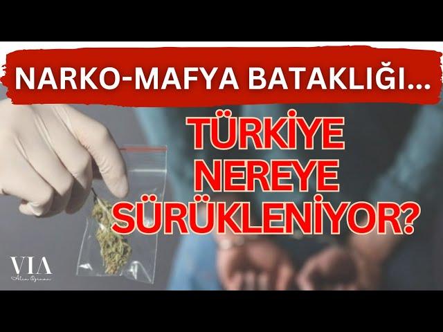 Türkiye nereye sürükleniyor? Narko-Mafya bataklığından çıkış var mı?