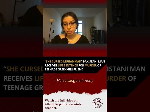 “She Cursed Muhammad” Pakistani Man Receives Life Sentence for Murder of Teenage Greek Girlfriend