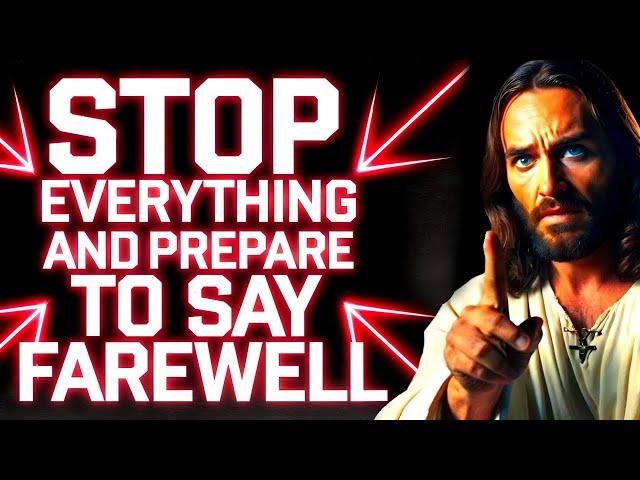 GOD SAYS STOP EVERYTHING‼️ AND SAY FAREWELL TO... | God Message Today | Gods Message Now | God Helps