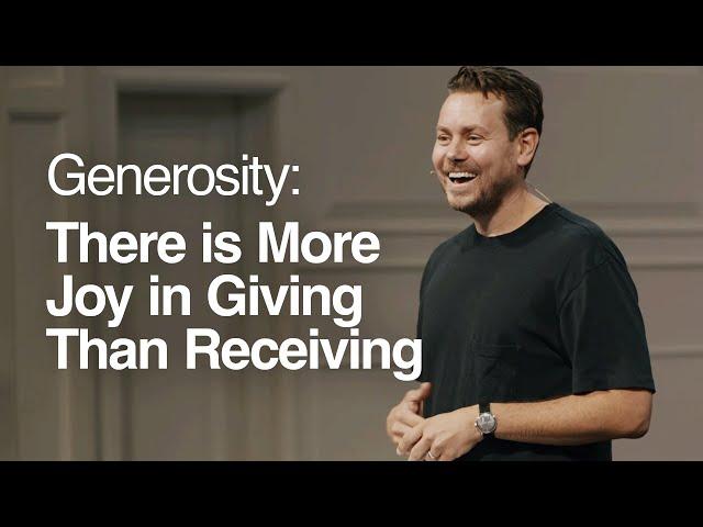 Generosity: There is More Joy in Giving Than Receiving- John Mark Comer