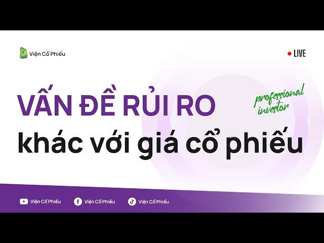 Vấn đề rủi ro khác với giá cổ phiếu (Trích live cũ)