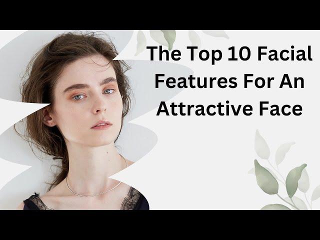 The Top 10 Facial Features For An Attractive Face | Best Tips For Handsome Face