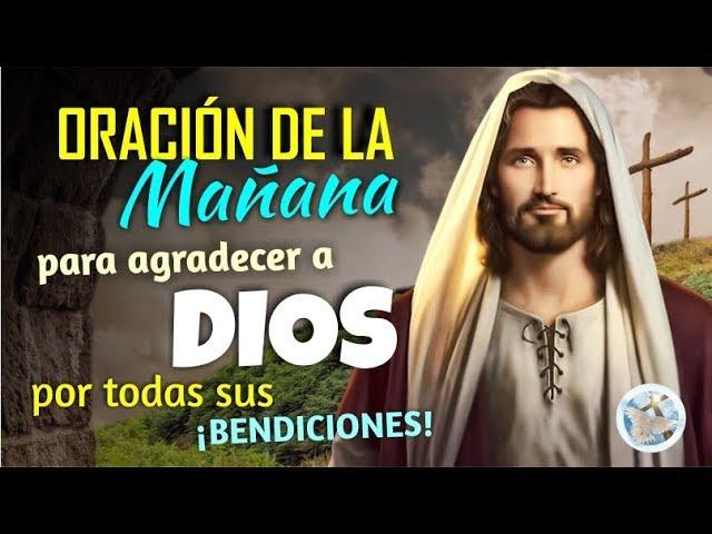 ORACIÓN DE LA MAÑANA PARA AGRADECER A DIOS POR TODAS SUS BENDICIONES