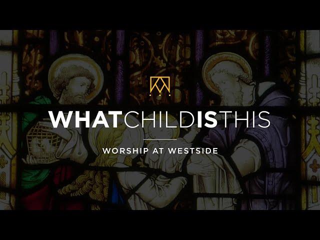 What Child Is This | Christmas At Westside Kings Church