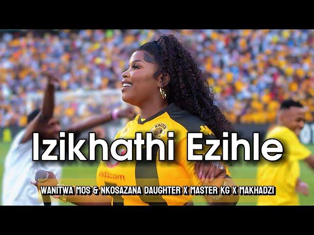 "Izikhathi Ezihle" Nkosazana Daughter & Master Kg (Feat. Makhadzi, Dj Maphorisa x Kabza De Small)