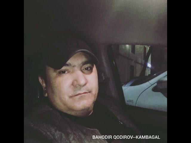 BAHODIR QODIROV  KAMBAGAL.    БАХОДИР КОДИРОВ  КАМБАГАЛ.