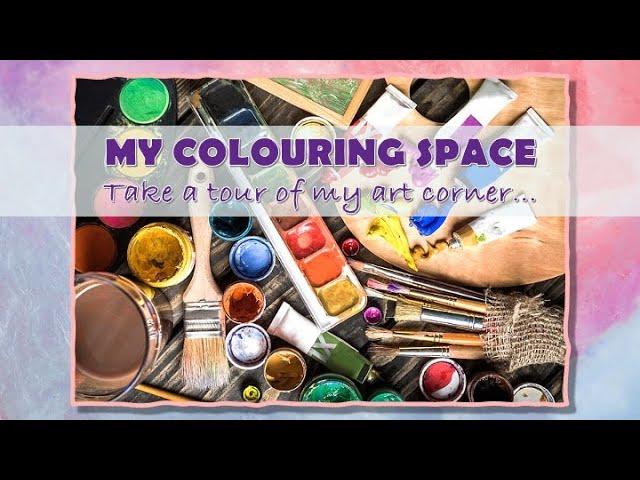 MY COLOURING SPACE…TAKE A TOUR | ADULT COLOURING