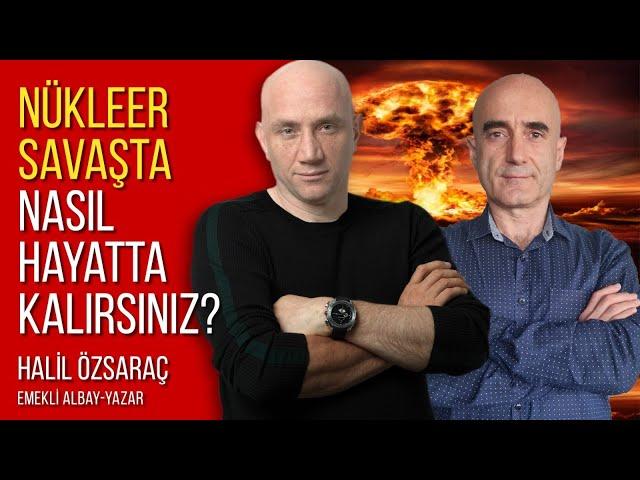 Nükleer Savaşta Nasıl Hayatta Kalırsınız-Halil Özsaraç