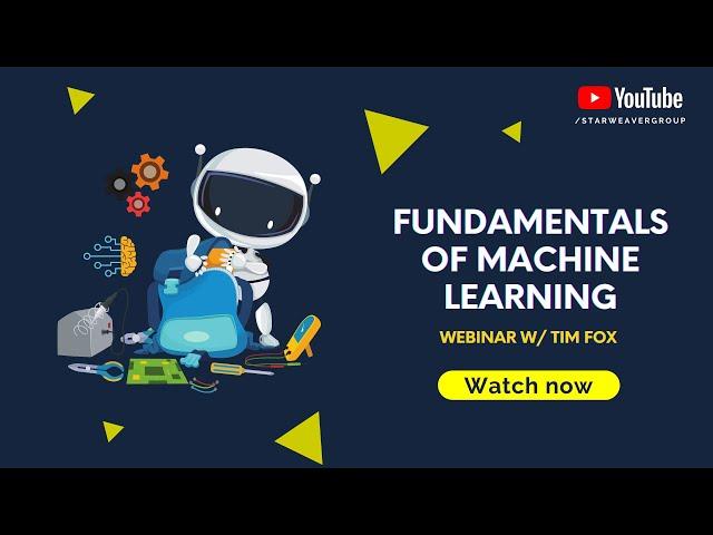 Fundamentals of Machine Learning | Introduction - Use cases - Algorithms | Starweaver Webinar