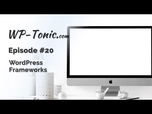 020 WP-Tonic: WordPress Frameworks