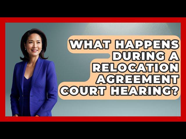 What Happens During A Relocation Agreement Court Hearing? - Get Divorce Answers