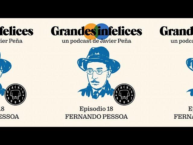 #18 Fernando Pessoa | Grandes Infelices. Luces y sombras de grandes novelistas