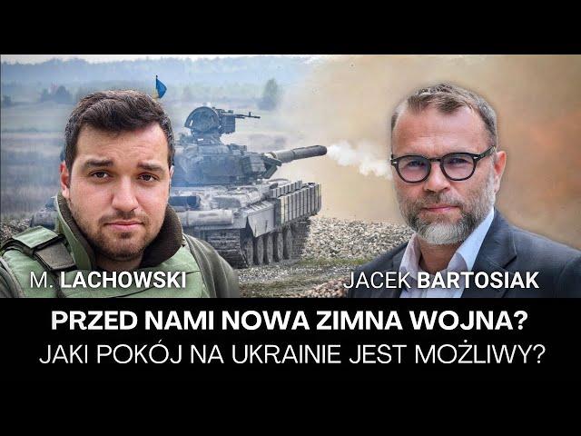 Jak może się skończyć wojna na Ukrainie? Przed nami nowa zimna wojna? Jacek Bartosiak i M. Lachowski