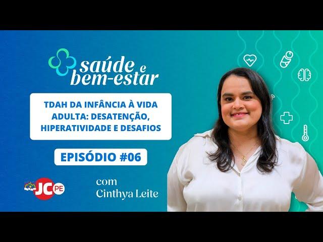 VIDEOCAST SAÚDE E BEM-ESTAR | TDAH da infância à vida adulta: desatenção, hiperatividade e desafios.