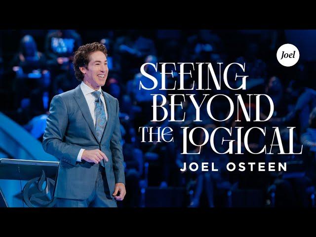 Seeing Beyond The Logical | Joel Osteen