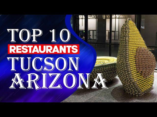 Top Ten Restaurants In Tucson, Arizona, 2023