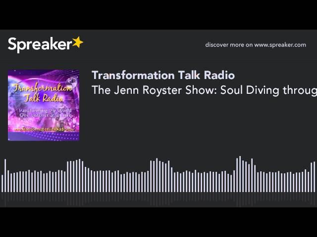 The Jenn Royster Show: Soul Diving through Energy Blocks