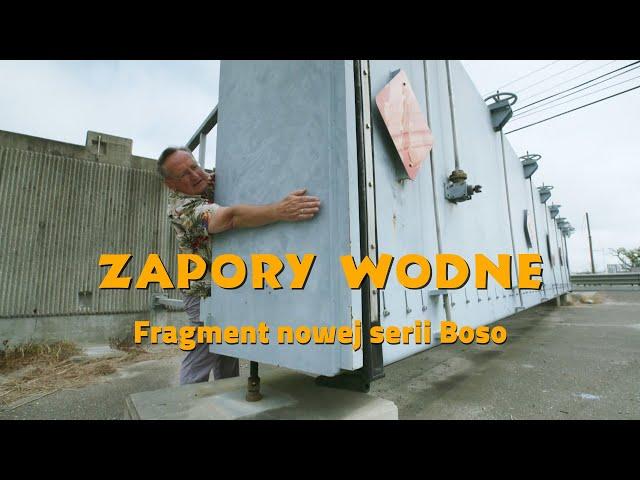 Zapory wodne - fragment nowej serii Boso