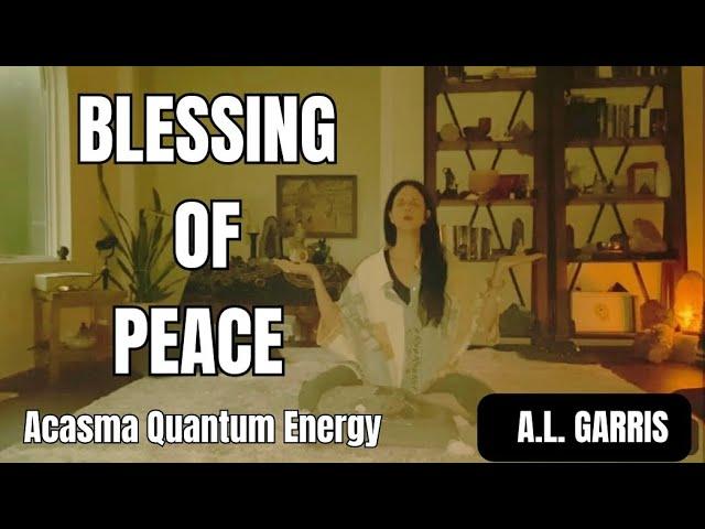 A BLESSING OF PEACE FOR YOU - ACASMA QUANTUM ENERGY TO ASSIST YOUR BEING