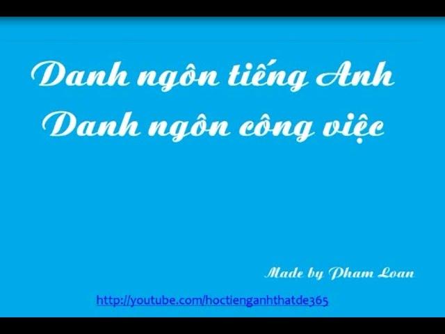 HỌC TIẾNG ANH QUA DANH NGÔN - DANH NGÔN CÔNG VIỆC