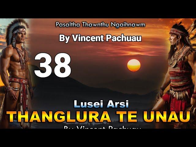 Pasaltha Thanglura te unau - 38 | By Vincent Pachuau