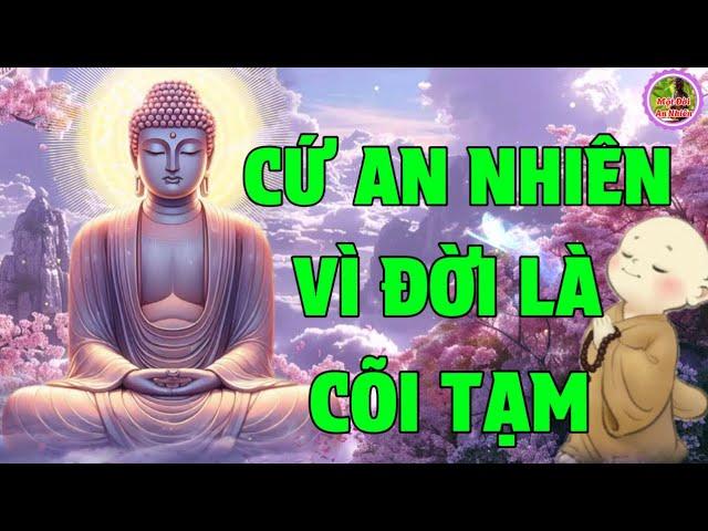 Hãy An Nhiên Vì Đời Là Cõi Tạm Vui Cười Lên Cho Mỗi Ngày Rạng Rỡ Cớ Làm Sao Phải Tự Khổ Chính Mình