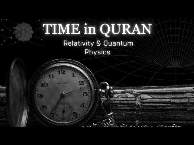 How Quantum Physics and Relativity Explain the Concept of Time in the Quran?