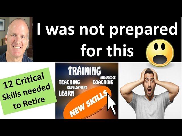 I was unprepared for 12 new skills I needed in retirement.  These prevent retirement Blunders!