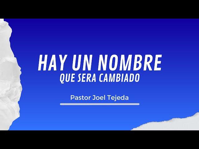 HAY UN NOMBRE QUE SERA CAMBIADO ‐ PASTOR JOEL TEJEDA