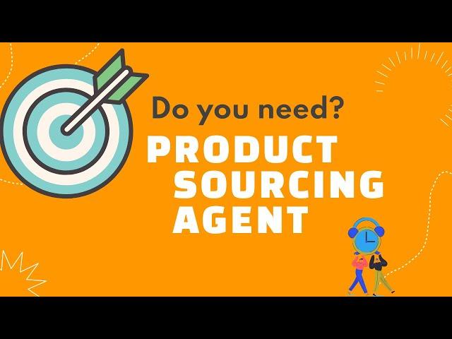 Pros And Cons of Sourcing Agent: What is a Product Sourcing Agent & Why Get a Sourcing Agent?