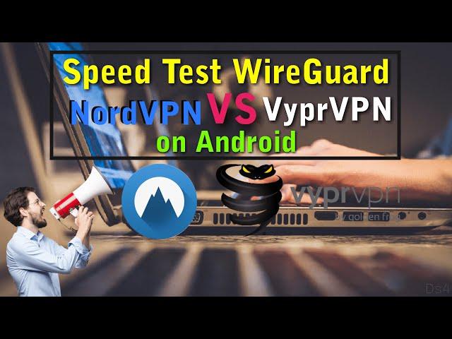 VPN Comparison & Speed Test WireGuard NordVPN vs VyprVPN on Android