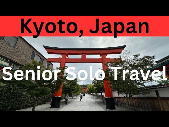 Kyoto, Japan: Senior Solo Travel (10 Things to See and Do in 36 hrs)