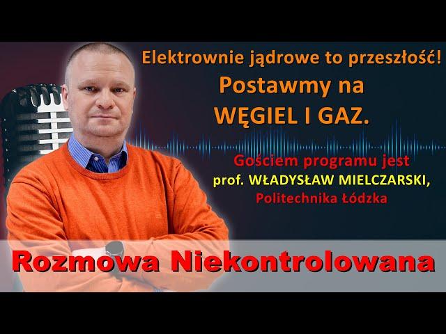 Atom to przeszłość! Prof. Władysław Mielczarski w "Rozmowie Niekontrolowanej"