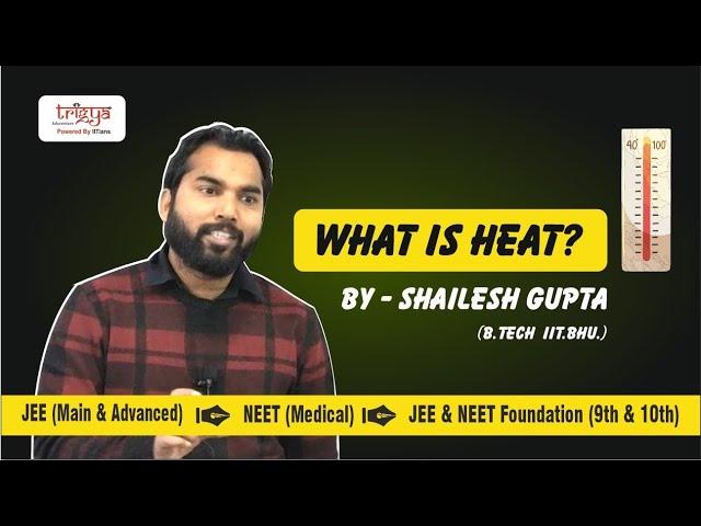 What is Heat? by Shailesh Gupta | Trigya Eduventure