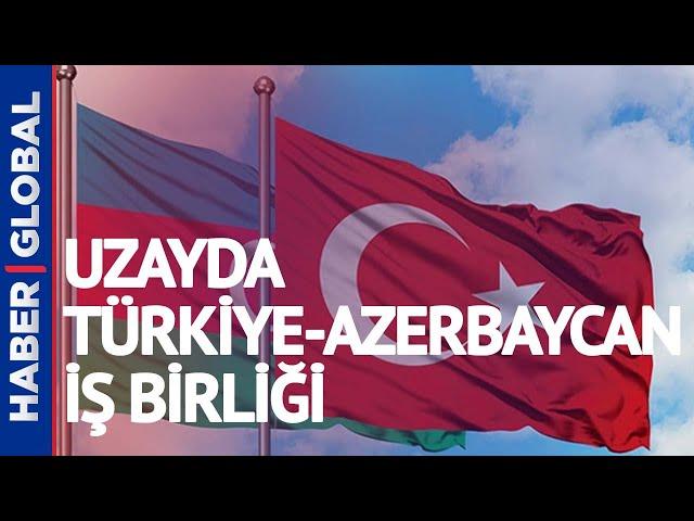 Uzayda Türkiye-Azerbaycan İş Birliği