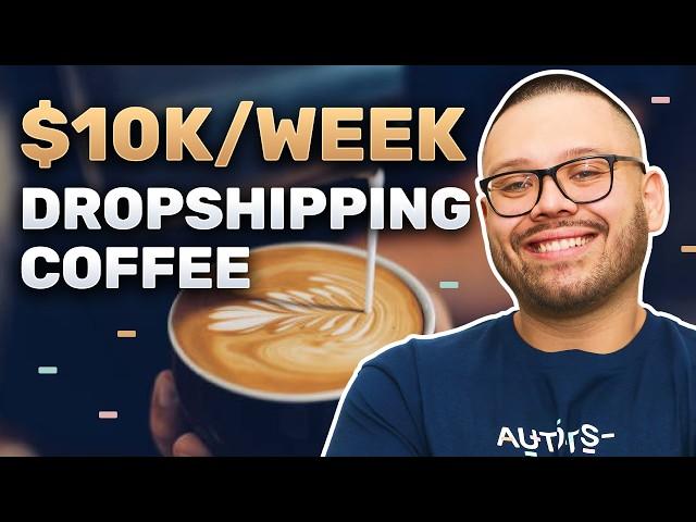 Dropshipping Coffee For Beginners ($10k/Week Potential)