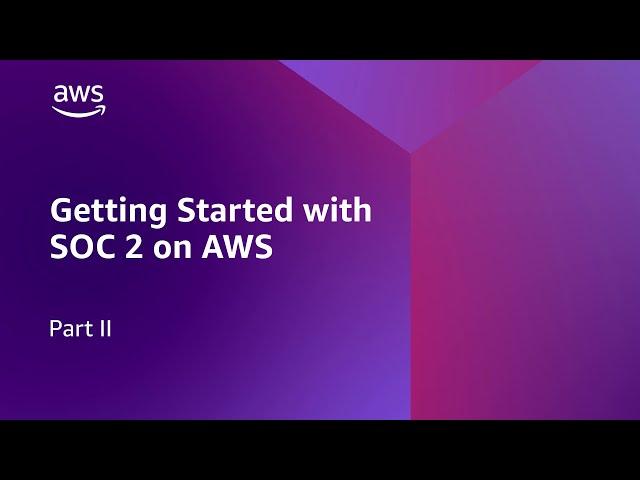 Simplifying SOC 2 Compliance with AWS partners Part II | Amazon Web Services