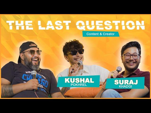 THE LAST QUESTION WITH KUSHAL POKHREL & SURAJ KHADGI