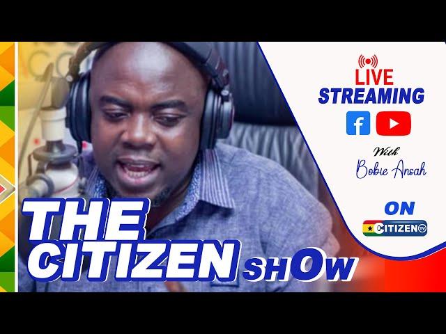 THE  CITIZEN SHOW EXTRA|| KWABENA BOBIE ANSAH ||22/09/2024