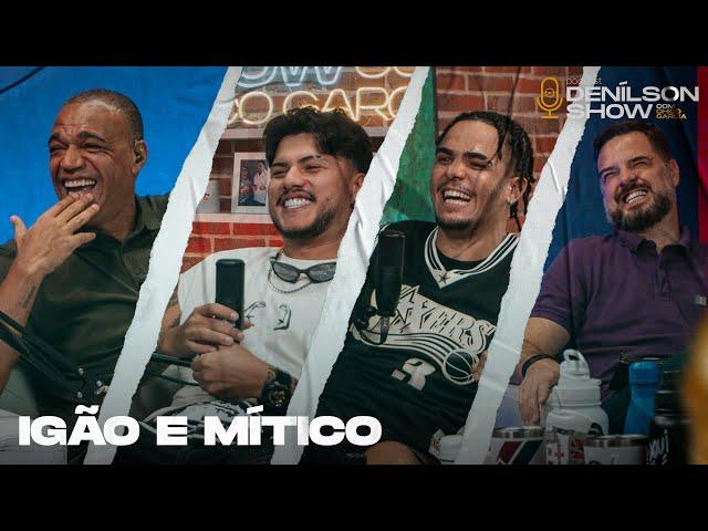 IGÃO E MITICO (PODPAH) | Podcast Denílson Show #151