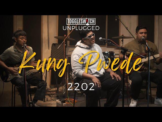 Kung Pwede - 2202 (LIVE at Toggleswitch Unplugged)