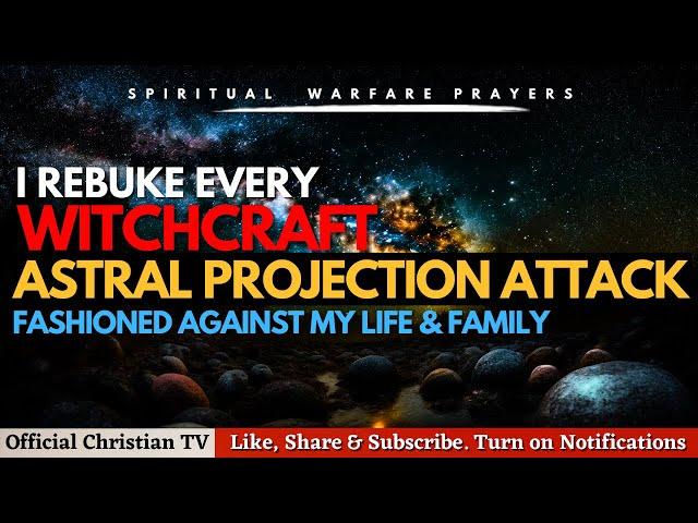 PRAYER AGAINST ASTRAL PROJECTION ATTACK | Spiritual Warfare Prayers