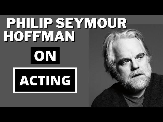 Philip Seymour Hoffman on Acting