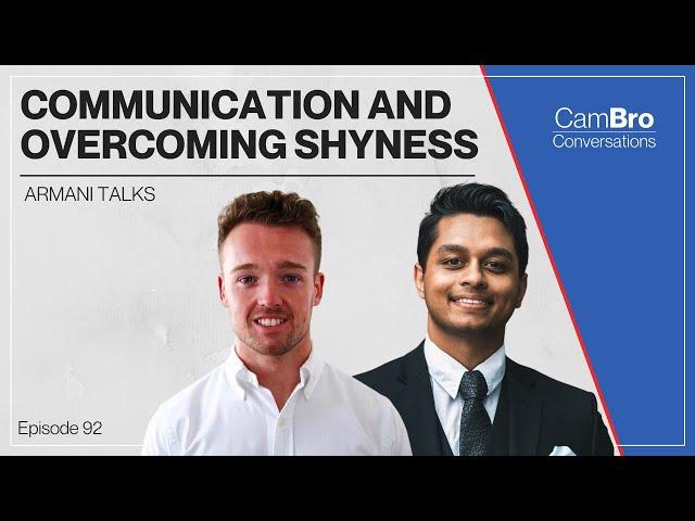 Armani Talks  - Communication and Overcoming Shyness  - CamBro Conversations Podcast 092