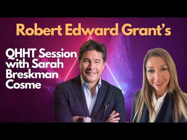 QHHT Session : Robert Edward Grant with Sarah Breskman Cosme