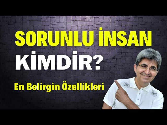 SORUNLU İNSAN KİMDİR? En Belirgin Özellikleri | Canten Kaya Videoları