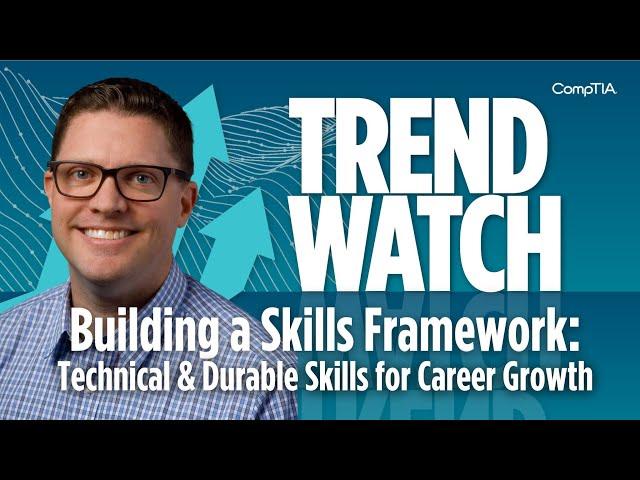 Building a Skills Framework: Technical & Durable Skills for Career Growth | CompTIA Trend Watch