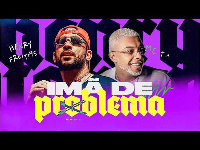 IMÃ DE PROBLEMA - Henry Freitas, MC TH (Lyric Vídeo)