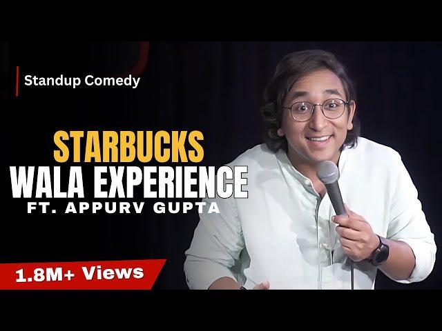 Starbucks Wala Experience | Stand-Up Comedy by Appurv Gupta Aka GuptaJi